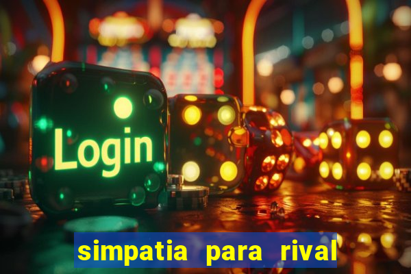 simpatia para rival ir embora para outra cidade